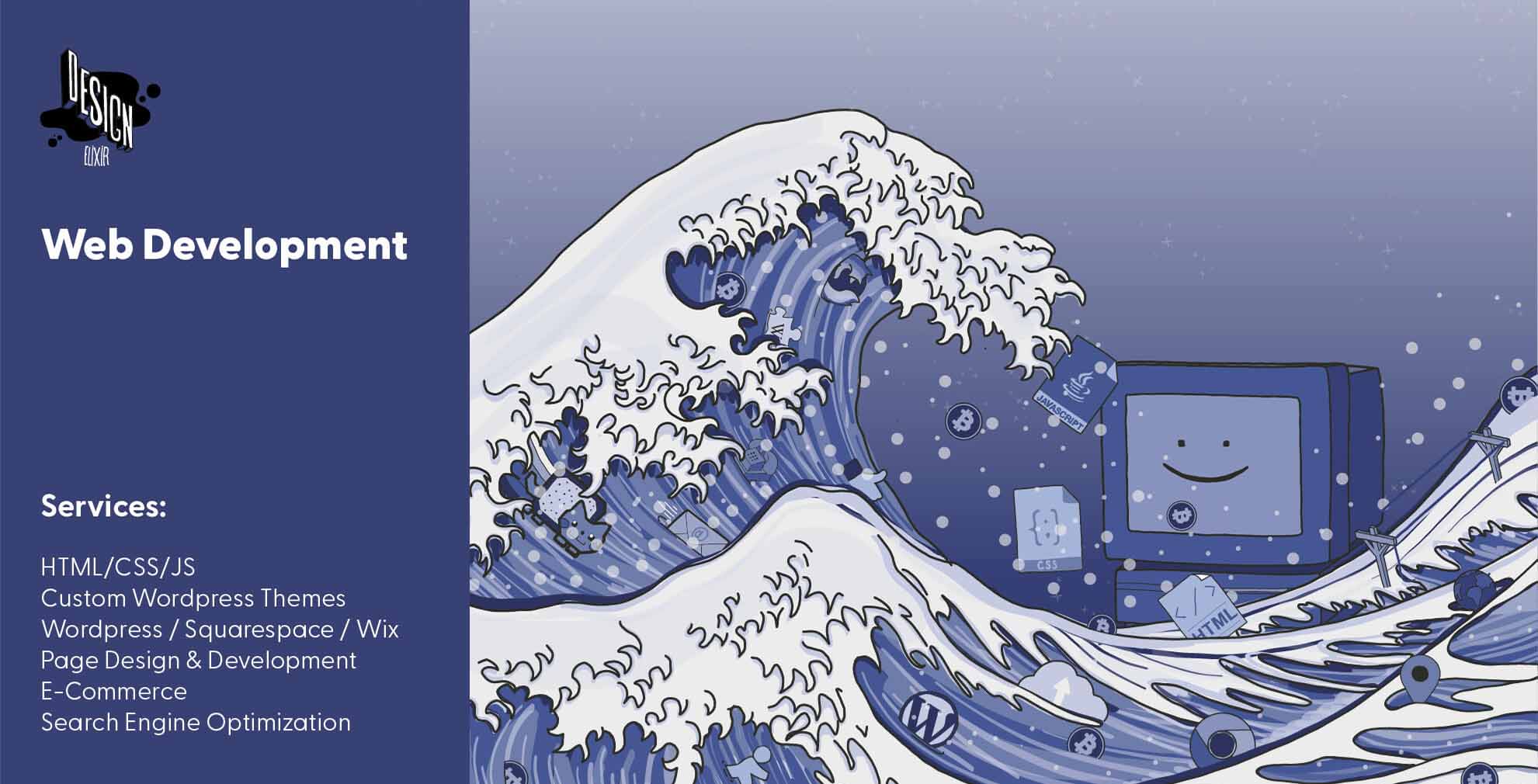 Web Development: From page design to web development and launch, Design Elixir is your one-stop shop for tailored and unique websites with functionality across all platforms. Services include: HTML/CSS/Javascript, Custom Wordpress Themes, Page Design, Development, E-Commerce